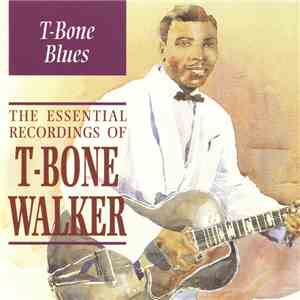 T-Bone Walker - T-Bone Blues: The Essential Recordings Of T-Bone Walker 1940-1954
