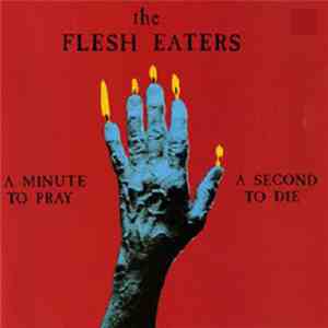 The Flesh Eaters - A Minute To Pray A Second To Die