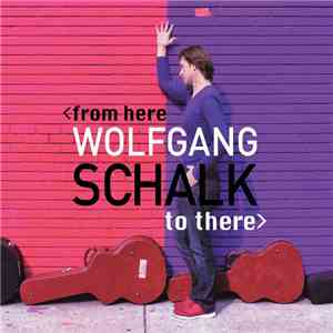 Wolfgang Schalk - From Here To There
