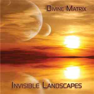 Divine Matrix - Invisible Landscapes