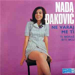 Nada Đaković - Ne Varaj Me Ti / Ti Moraš Biti Moj