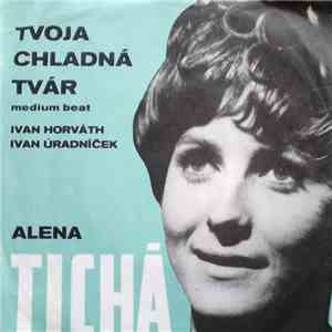 Alena Tichá / Jana Beláková A Vlasta Čeplíková - Tvoja Chladná Tvár / Senzačná Slečna
