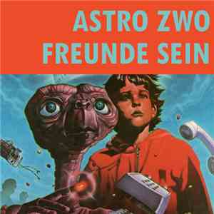 Astro Zwo - Freunde Sein