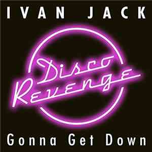 Ivan Jack - Gonna Get Down