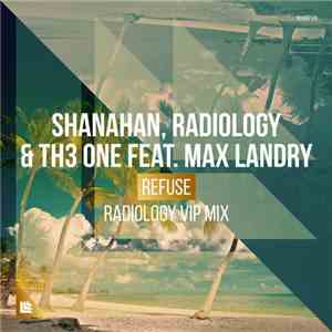 Shanahan, Radiology & TH3 ONE Feat. Max Landry  - Refuse (Radiology VIP Mix ...