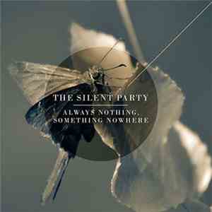The Silent Party - Always Nothing, Something Nowhere