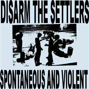 Various - Disarm The Settlers- Spontaneous And Violent