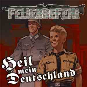 Feuerbefehl - Heil Mein Deutschland