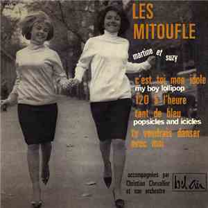 Les Mitoufle (Martine Et Suzy) - C’est Toi Mon Idole (My Boy Lollipop) / 120 À L’Heure / Tant De Bleu (Popsicles And Icicles) / Tu Voudrais Danser Avec Moi