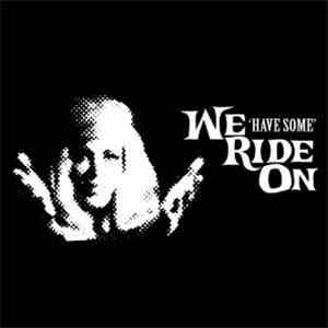 We Ride On - Have Some