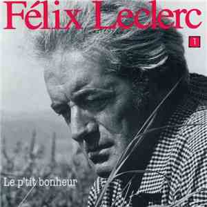 Félix Leclerc - Le P'tit Bonheur, Vol. 1