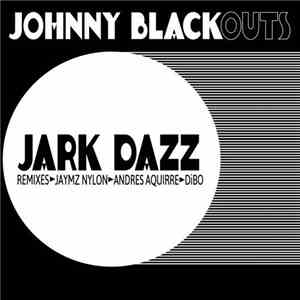 Johnny Blackouts - Jark Dazz