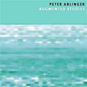 Peter Ablinger - Augmented Studies