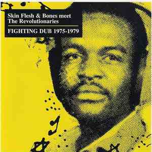 Skin Flesh & Bones Meet The Revolutionaries - Fighting Dub 1975-1979