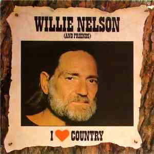 Willie Nelson And Friends - I Love Country