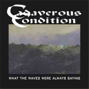 Cadaverous Condition - What The Waves Were Always Saying