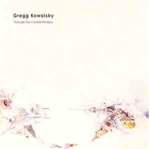 Gregg Kowalsky - Through The Cardial Window