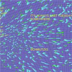It's Always Last Tuesday Somewhere - Schmutzig