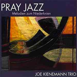 Joe Kienemann Trio - Pray Jazz (Melodien Zum Niederknien)