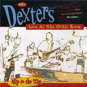 The Dexters - Hip To The Tip: Live At The Orbit Room