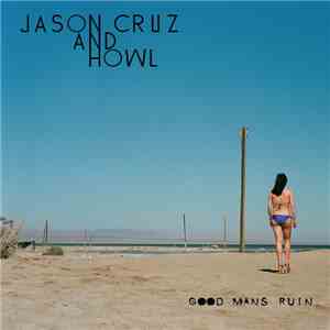 Jason Cruz And Howl - Good Man's Ruin