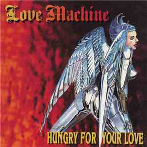 Love Machine  - Hungry For Your Love