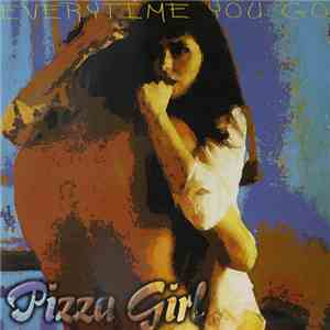 Pizza Girl / Cherry - Everytime You Go / Take Me To Your Heart