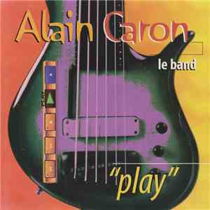 Alain Caron, Alain Caron Le Band - Play