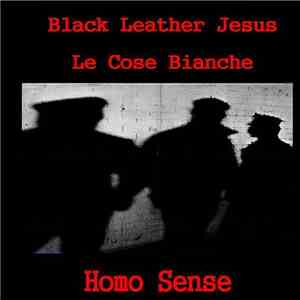 Black Leather Jesus / Le Cose Bianche - Homo Sense