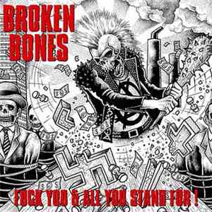 Broken Bones - Fuck You And All You Stand For!