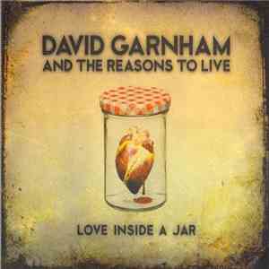 David Garnham And The Reasons To Live - Love Inside A Jar