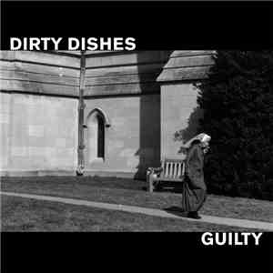 Dirty Dishes  - Guilty