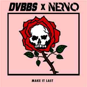 DVBBS X NERVO - Make It Last