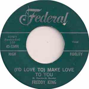 Freddy King - (I'd Love To) Make Love To You / One Hundred Years