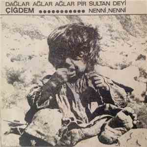 Çiğdem - Nenni,Nenni / Dağlar Ağlar Ağlar Pir Sultan Deyi
