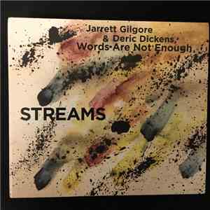 Jarrett Gilgore & Deric Dickens, Words Are Not Enough - Streams