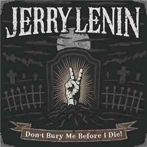 Jerry Lenin - Don't Bury Me Before I Die!