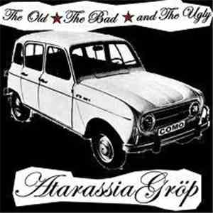 Atarassia Gröp - The Old The Bad And The Ugly