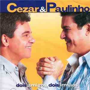 Cezar & Paulinho - Dois Amigos, Dois Irmãos