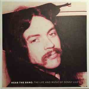 Denny Lile - Hear The Bang: The Life And Music Of Denny Lile