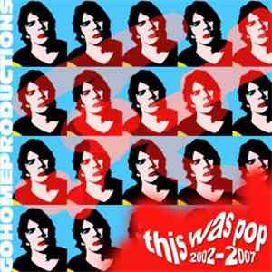Go Home Productions - This Was Pop (2002 - 2007)