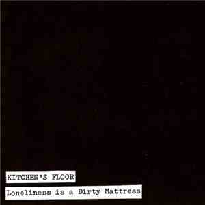 Kitchen's Floor - Loneliness Is A Dirty Mattress