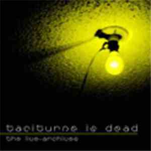 Taciturne - Taciturne Is Dead - The Live Archives Vol.1