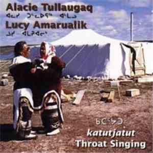 Alacie Tullaugaq / Lucy Amarualik - Katutjatut Throat Singing