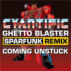 Cyantific - Ghetto Blaster (Sparfunk Remix) / Coming Unstuck