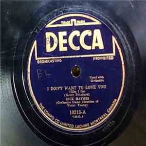 Dick Haymes - I Don't Want To Love You (Like I Do) / Let The Rest Of The Wo ...