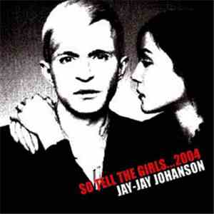Jay-Jay Johanson - So Tell The Girls...2004