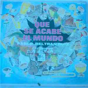 Pablo Beltran Ruiz - Que Se Acabe El Mundo