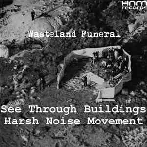 See Through Buildings / Harsh Noise Movement - Wasteland Funeral