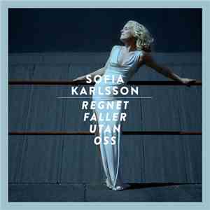 Sofia Karlsson - Regnet Faller Utan Oss